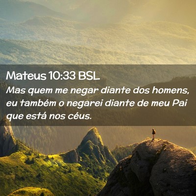Picture 02 - Mateus 10:33 BSL - Mas quem me negar diante dos homens, eu também o - Bible Verse Picture