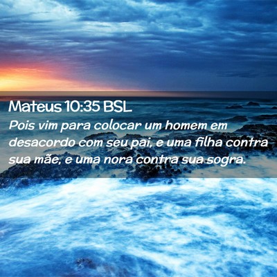 Picture 02 - Mateus 10:35 BSL - Pois vim para colocar um homem em desacordo com - Bible Verse Picture