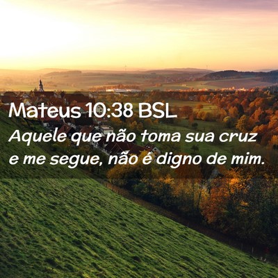 Picture 02 - Mateus 10:38 BSL - Aquele que não toma sua cruz e me segue, não é - Bible Verse Picture