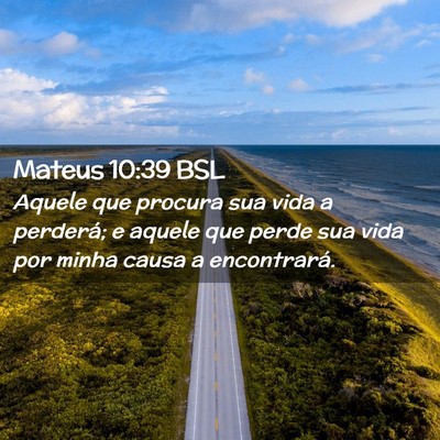 Picture 02 - Mateus 10:39 BSL - Aquele que procura sua vida a perderá; e aquele - Bible Verse Picture