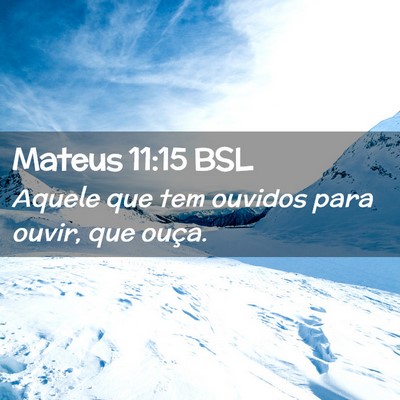 Picture 02 - Mateus 11:15 BSL - Aquele que tem ouvidos para ouvir, que - Bible Verse Picture