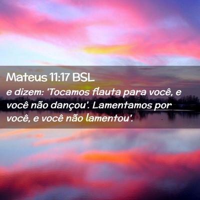 Picture 02 - Mateus 11:17 BSL - e dizem: 'Tocamos flauta para você, e você não - Bible Verse Picture