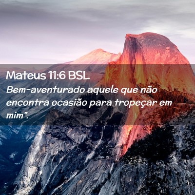 Picture 02 - Mateus 11:6 BSL - Bem-aventurado aquele que não encontra ocasião - Bible Verse Picture
