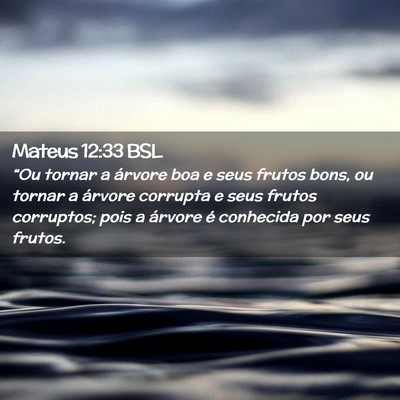 Picture 02 - Mateus 12:33 BSL - “Ou tornar a árvore boa e seus frutos bons, ou - Bible Verse Picture