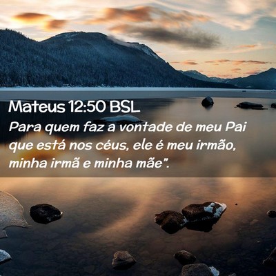 Picture 02 - Mateus 12:50 BSL - Para quem faz a vontade de meu Pai que está nos - Bible Verse Picture