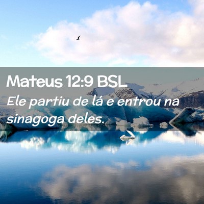 Picture 02 - Mateus 12:9 BSL - Ele partiu de lá e entrou na sinagoga - Bible Verse Picture