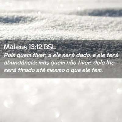 Picture 02 - Mateus 13:12 BSL - Pois quem tiver, a ele será dado, e ele terá - Bible Verse Picture