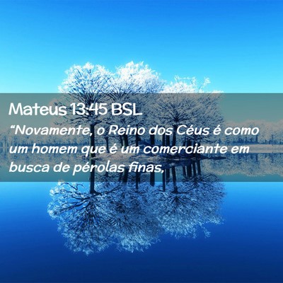 Picture 02 - Mateus 13:45 BSL - “Novamente, o Reino dos Céus é como um homem - Bible Verse Picture