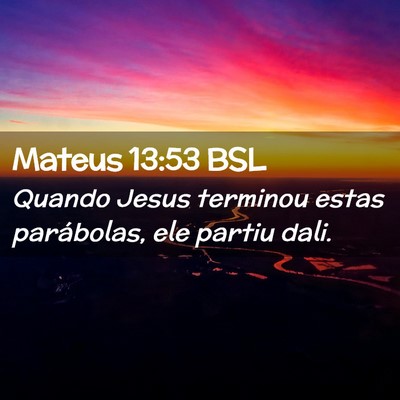 Picture 02 - Mateus 13:53 BSL - Quando Jesus terminou estas parábolas, ele - Bible Verse Picture