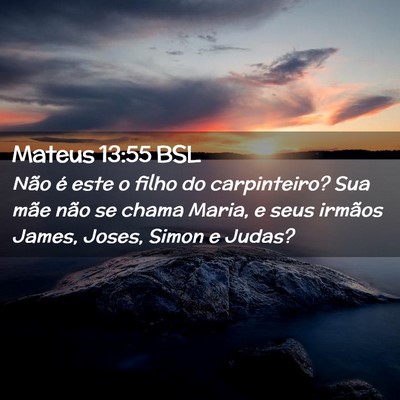 Picture 02 - Mateus 13:55 BSL - Não é este o filho do carpinteiro? Sua mãe - Bible Verse Picture