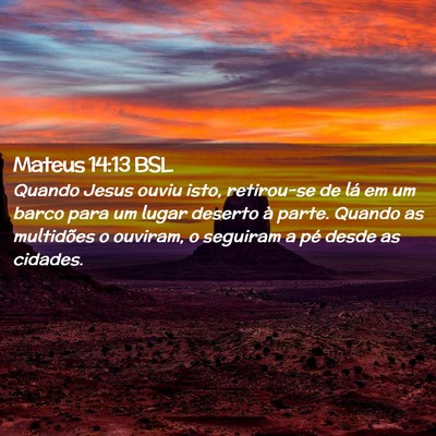Picture 02 - Mateus 14:13 BSL - Quando Jesus ouviu isto, retirou-se de lá em um - Bible Verse Picture