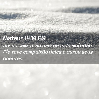 Picture 02 - Mateus 14:14 BSL - Jesus saiu, e viu uma grande multidão. Ele teve - Bible Verse Picture