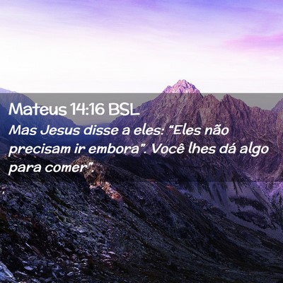Picture 02 - Mateus 14:16 BSL - Mas Jesus disse a eles: “Eles não precisam ir - Bible Verse Picture