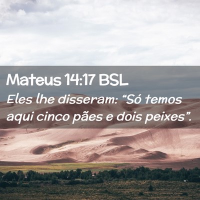 Picture 02 - Mateus 14:17 BSL - Eles lhe disseram: “Só temos aqui cinco pães - Bible Verse Picture