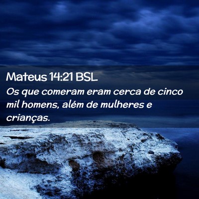 Picture 02 - Mateus 14:21 BSL - Os que comeram eram cerca de cinco mil homens, - Bible Verse Picture