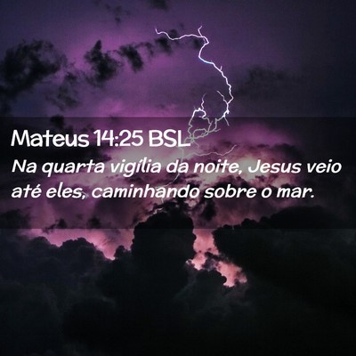 Picture 02 - Mateus 14:25 BSL - Na quarta vigília da noite, Jesus veio até - Bible Verse Picture