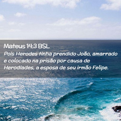 Picture 02 - Mateus 14:3 BSL - Pois Herodes tinha prendido João, amarrado e - Bible Verse Picture