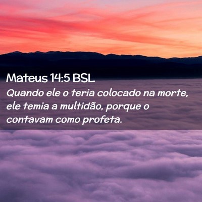 Picture 02 - Mateus 14:5 BSL - Quando ele o teria colocado na morte, ele temia a - Bible Verse Picture