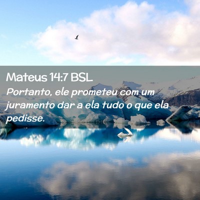 Picture 02 - Mateus 14:7 BSL - Portanto, ele prometeu com um juramento dar a ela - Bible Verse Picture