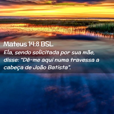 Picture 02 - Mateus 14:8 BSL - Ela, sendo solicitada por sua mãe, disse: - Bible Verse Picture