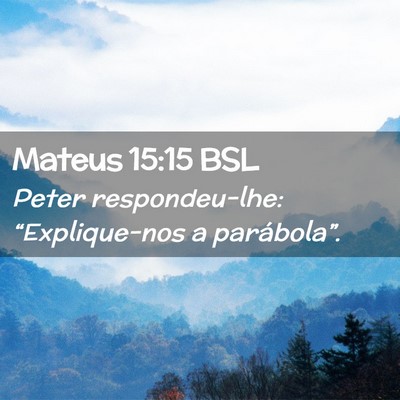 Picture 02 - Mateus 15:15 BSL - Peter respondeu-lhe: “Explique-nos a - Bible Verse Picture