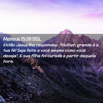 Picture 02 - Mateus 15:28 BSL - Então Jesus lhe respondeu: “Mulher, grande é - Bible Verse Picture