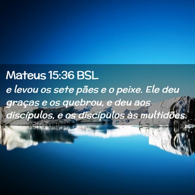 Picture 02 - Mateus 15:36 BSL - e levou os sete pães e o peixe. Ele deu graças - Bible Verse Picture