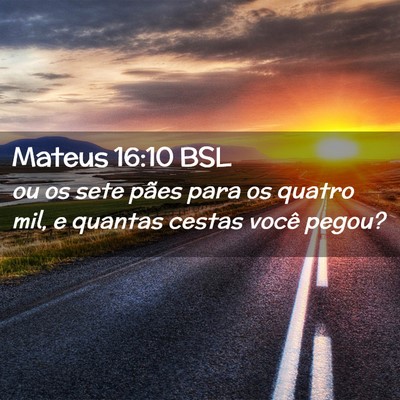 Picture 02 - Mateus 16:10 BSL - ou os sete pães para os quatro mil, e quantas - Bible Verse Picture