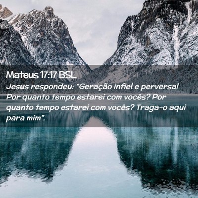 Picture 02 - Mateus 17:17 BSL - Jesus respondeu: “Geração infiel e perversa! - Bible Verse Picture