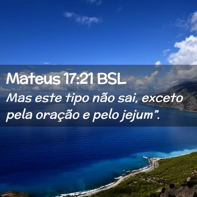 Picture 02 - Mateus 17:21 BSL - Mas este tipo não sai, exceto pela oração e - Bible Verse Picture