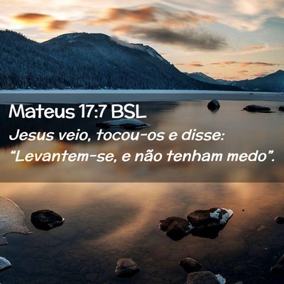 Picture 02 - Mateus 17:7 BSL - Jesus veio, tocou-os e disse: “Levantem-se, e - Bible Verse Picture