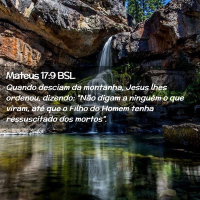 Picture 02 - Mateus 17:9 BSL - Quando desciam da montanha, Jesus lhes ordenou, - Bible Verse Picture