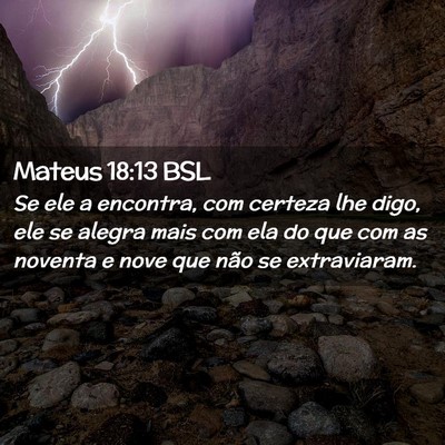 Picture 02 - Mateus 18:13 BSL - Se ele a encontra, com certeza lhe digo, ele se - Bible Verse Picture