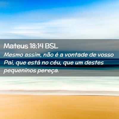 Picture 02 - Mateus 18:14 BSL - Mesmo assim, não é a vontade de vosso Pai, que - Bible Verse Picture