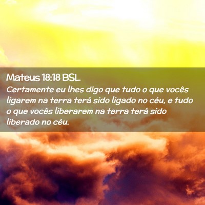Picture 02 - Mateus 18:18 BSL - Certamente eu lhes digo que tudo o que vocês - Bible Verse Picture