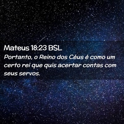 Picture 02 - Mateus 18:23 BSL - Portanto, o Reino dos Céus é como um certo rei - Bible Verse Picture