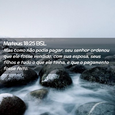 Picture 02 - Mateus 18:25 BSL - Mas como não podia pagar, seu senhor ordenou que - Bible Verse Picture