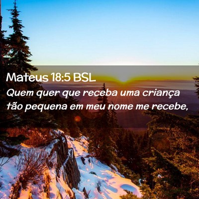 Picture 02 - Mateus 18:5 BSL - Quem quer que receba uma criança tão pequena em - Bible Verse Picture