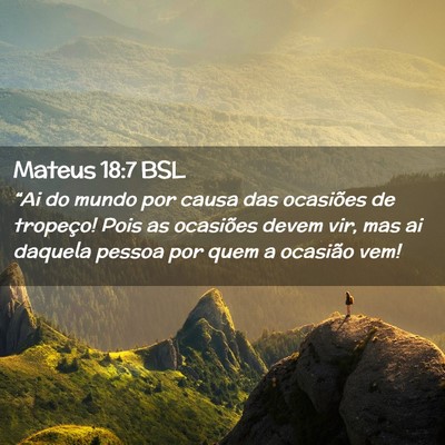 Picture 02 - Mateus 18:7 BSL - “Ai do mundo por causa das ocasiões de - Bible Verse Picture