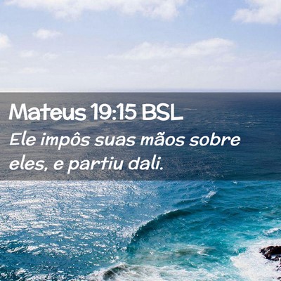 Picture 02 - Mateus 19:15 BSL - Ele impôs suas mãos sobre eles, e partiu - Bible Verse Picture