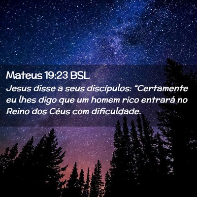 Picture 02 - Mateus 19:23 BSL - Jesus disse a seus discípulos: “Certamente eu - Bible Verse Picture