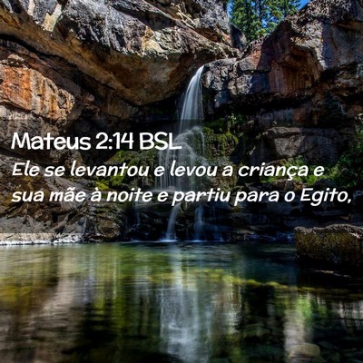 Picture 02 - Mateus 2:14 BSL - Ele se levantou e levou a criança e sua mãe à - Bible Verse Picture