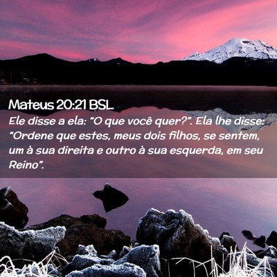 Picture 02 - Mateus 20:21 BSL - Ele disse a ela: “O que você quer?”. Ela lhe - Bible Verse Picture