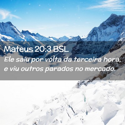 Picture 02 - Mateus 20:3 BSL - Ele saiu por volta da terceira hora, e viu outros - Bible Verse Picture