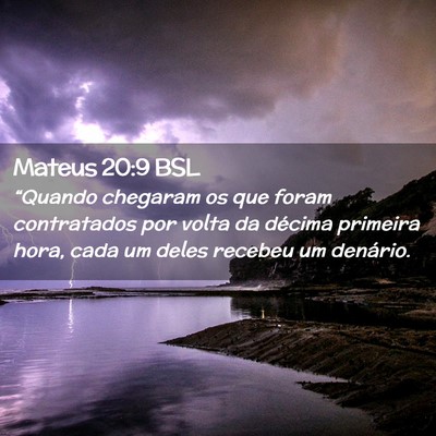 Picture 02 - Mateus 20:9 BSL - “Quando chegaram os que foram contratados por - Bible Verse Picture