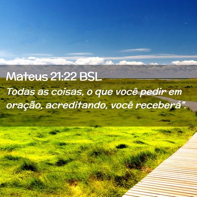 Picture 02 - Mateus 21:22 BSL - Todas as coisas, o que você pedir em oração, - Bible Verse Picture