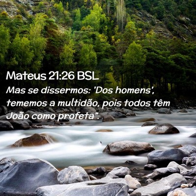 Picture 02 - Mateus 21:26 BSL - Mas se dissermos: 'Dos homens', tememos a - Bible Verse Picture