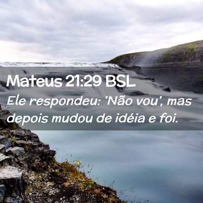 Picture 02 - Mateus 21:29 BSL - Ele respondeu: 'Não vou', mas depois mudou de - Bible Verse Picture