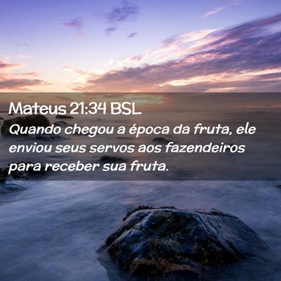 Picture 02 - Mateus 21:34 BSL - Quando chegou a época da fruta, ele enviou seus - Bible Verse Picture
