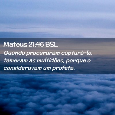 Picture 02 - Mateus 21:46 BSL - Quando procuraram capturá-lo, temeram as - Bible Verse Picture